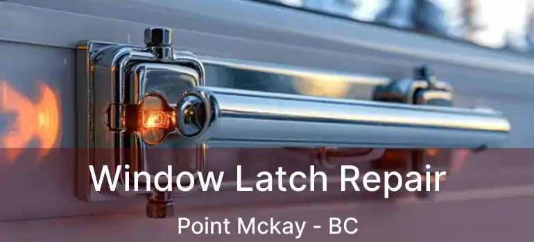  Window Latch Repair Point Mckay - BC