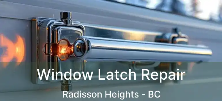  Window Latch Repair Radisson Heights - BC