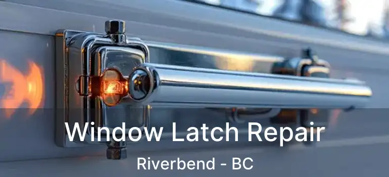  Window Latch Repair Riverbend - BC