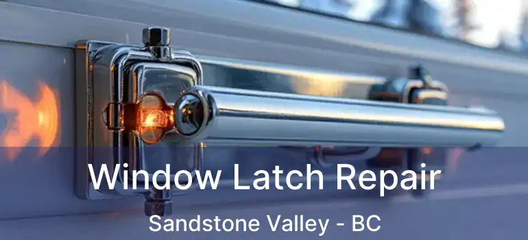  Window Latch Repair Sandstone Valley - BC