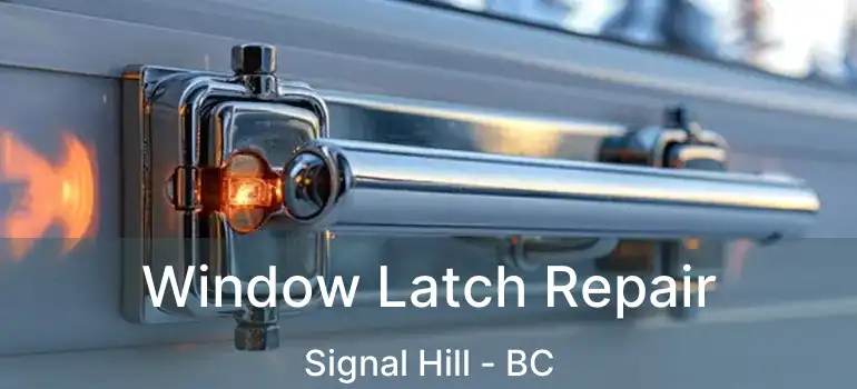  Window Latch Repair Signal Hill - BC