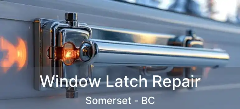  Window Latch Repair Somerset - BC