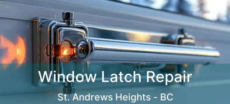 Window Latch Repair St. Andrews Heights - BC