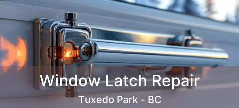  Window Latch Repair Tuxedo Park - BC