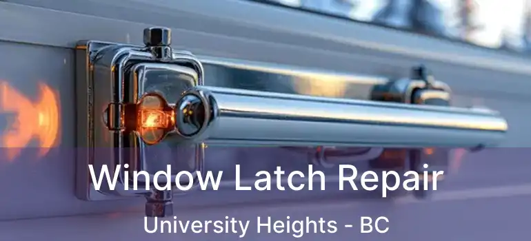  Window Latch Repair University Heights - BC