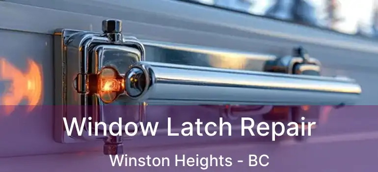  Window Latch Repair Winston Heights - BC
