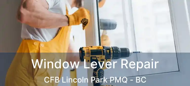  Window Lever Repair CFB Lincoln Park PMQ - BC