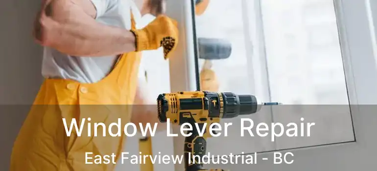  Window Lever Repair East Fairview Industrial - BC