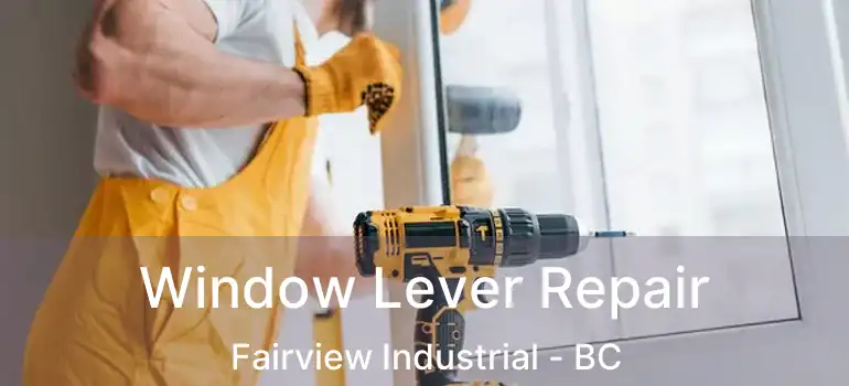  Window Lever Repair Fairview Industrial - BC
