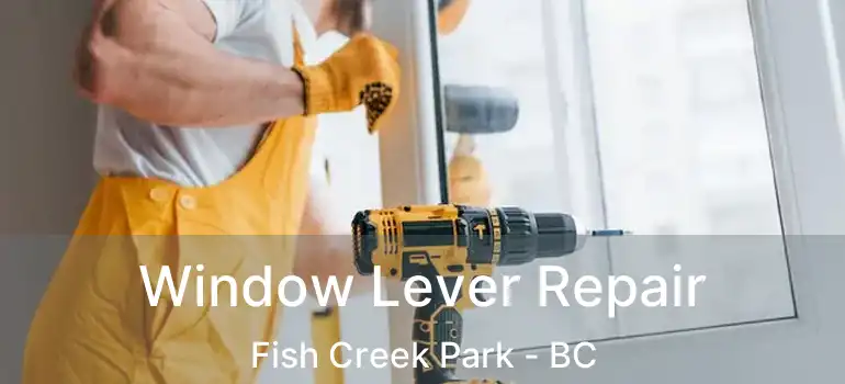  Window Lever Repair Fish Creek Park - BC
