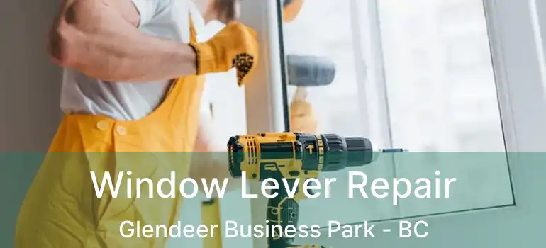  Window Lever Repair Glendeer Business Park - BC