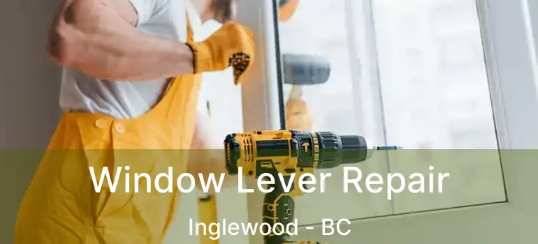  Window Lever Repair Inglewood - BC