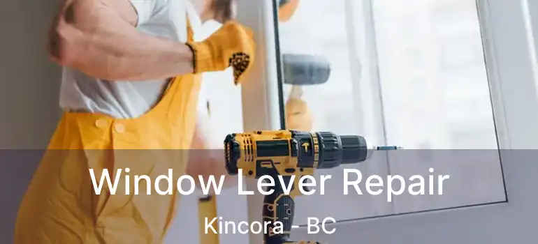  Window Lever Repair Kincora - BC