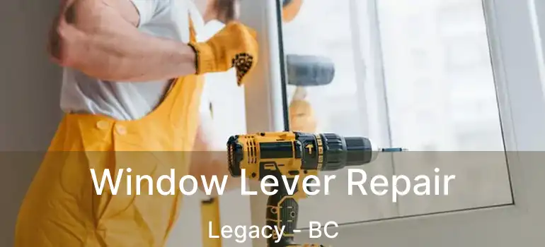  Window Lever Repair Legacy - BC