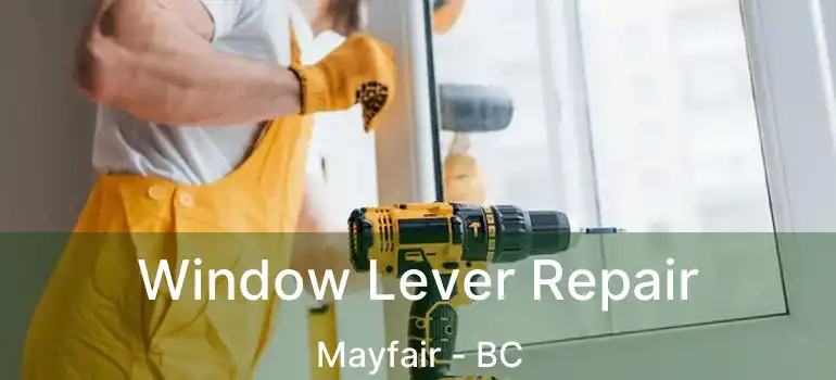  Window Lever Repair Mayfair - BC