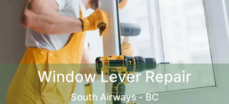  Window Lever Repair South Airways - BC