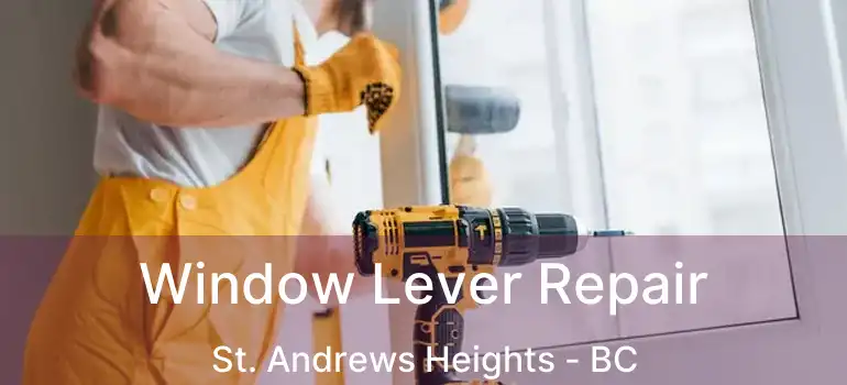  Window Lever Repair St. Andrews Heights - BC