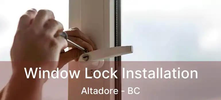  Window Lock Installation Altadore - BC