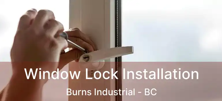  Window Lock Installation Burns Industrial - BC