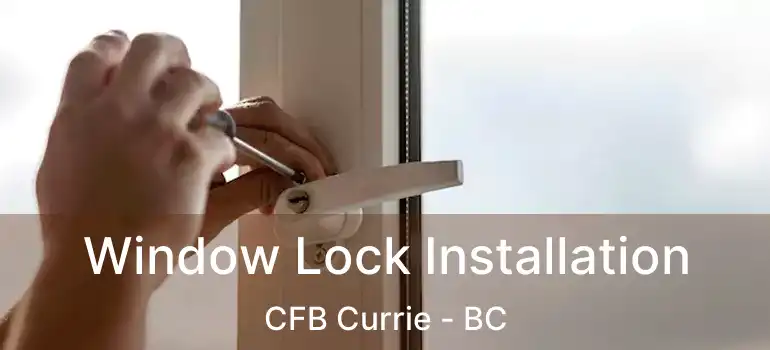  Window Lock Installation CFB Currie - BC