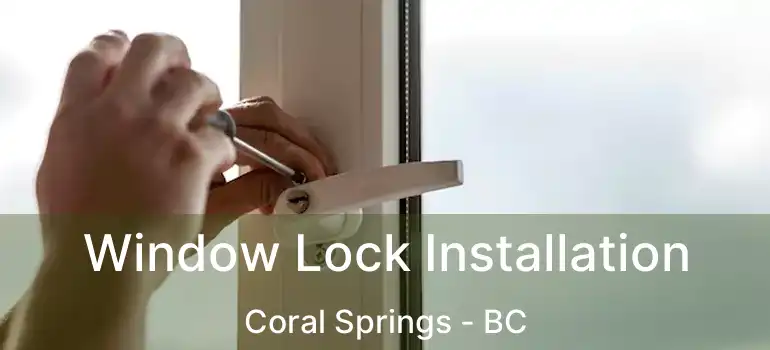  Window Lock Installation Coral Springs - BC