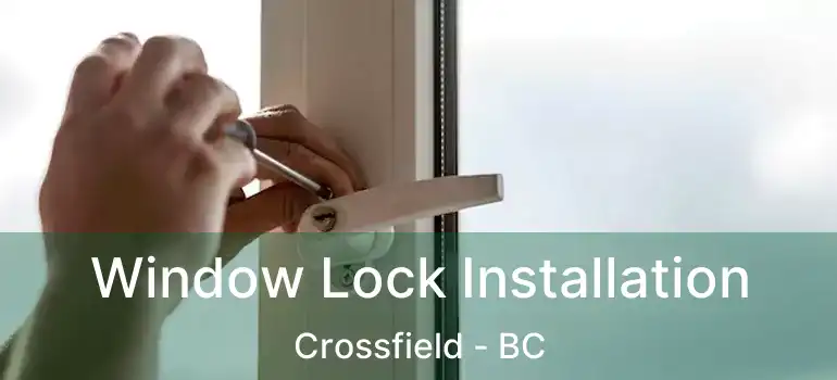  Window Lock Installation Crossfield - BC