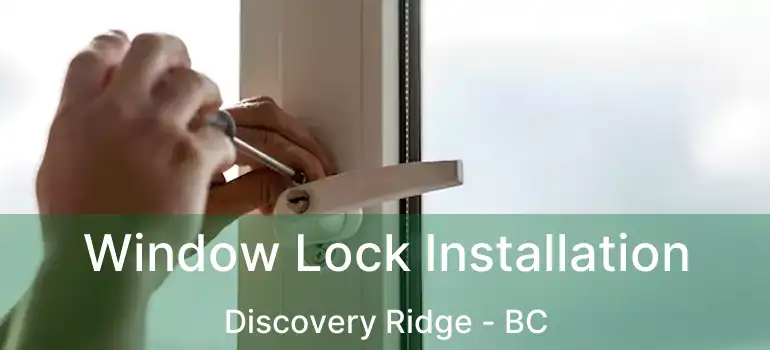  Window Lock Installation Discovery Ridge - BC