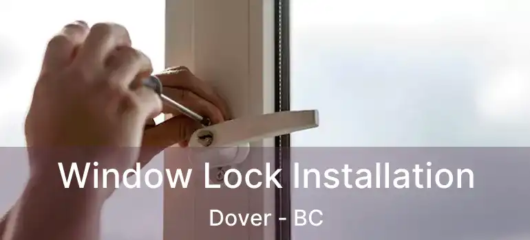  Window Lock Installation Dover - BC