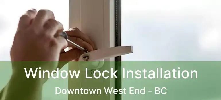  Window Lock Installation Downtown West End - BC