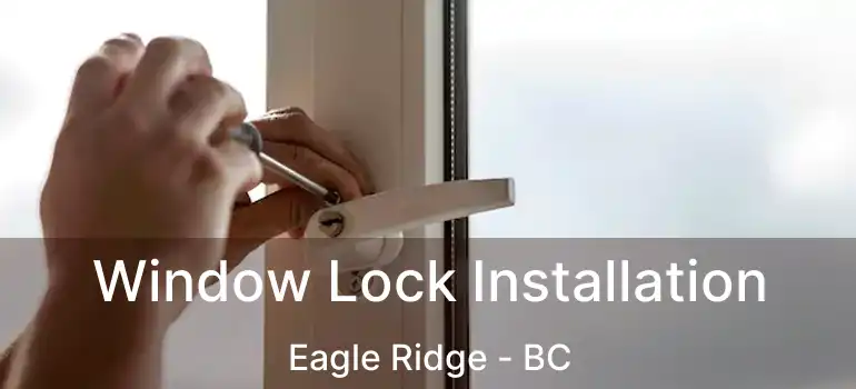  Window Lock Installation Eagle Ridge - BC