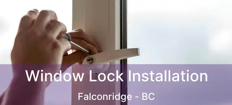  Window Lock Installation Falconridge - BC