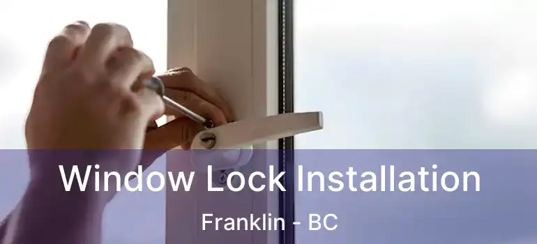  Window Lock Installation Franklin - BC