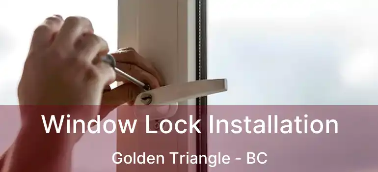  Window Lock Installation Golden Triangle - BC