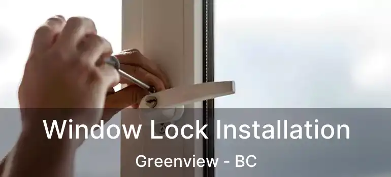  Window Lock Installation Greenview - BC