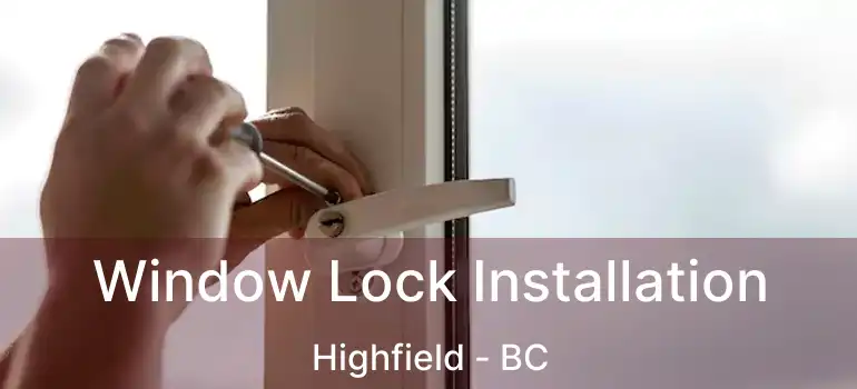  Window Lock Installation Highfield - BC