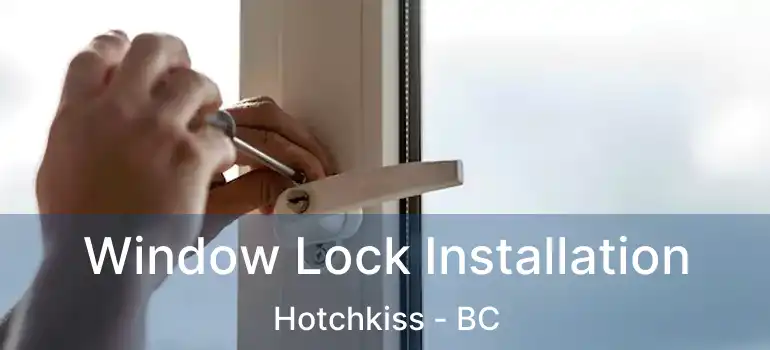  Window Lock Installation Hotchkiss - BC