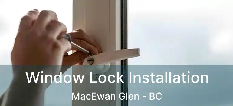  Window Lock Installation MacEwan Glen - BC