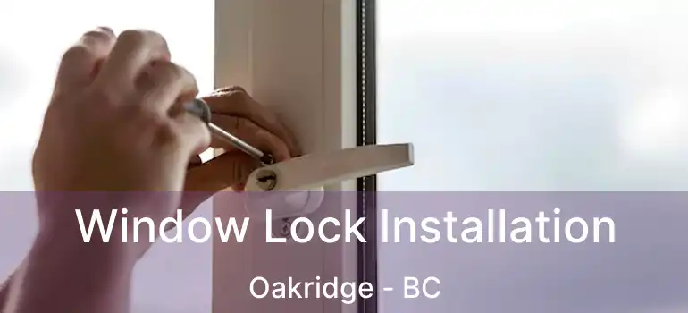 Window Lock Installation Oakridge - BC