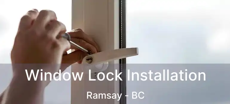  Window Lock Installation Ramsay - BC