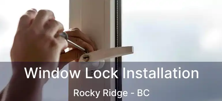  Window Lock Installation Rocky Ridge - BC