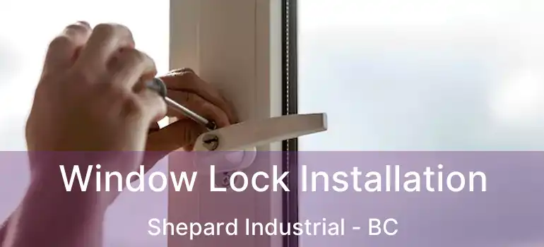  Window Lock Installation Shepard Industrial - BC