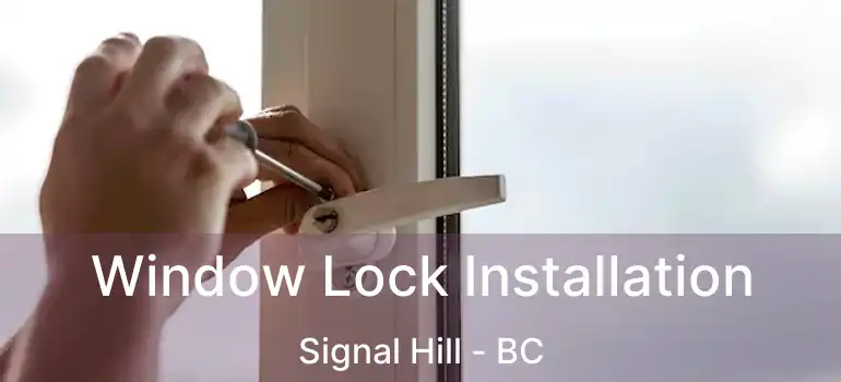  Window Lock Installation Signal Hill - BC