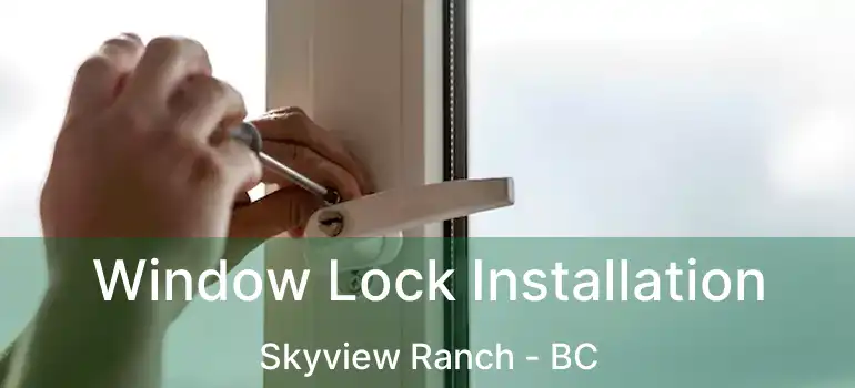  Window Lock Installation Skyview Ranch - BC