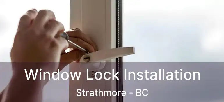  Window Lock Installation Strathmore - BC