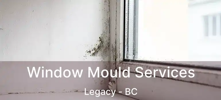  Window Mould Services Legacy - BC