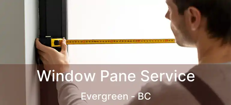  Window Pane Service Evergreen - BC