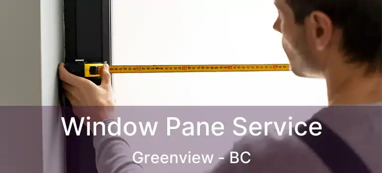  Window Pane Service Greenview - BC