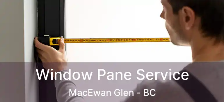  Window Pane Service MacEwan Glen - BC