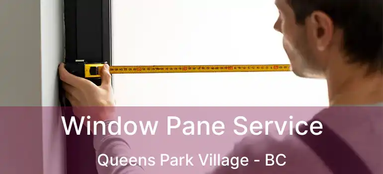  Window Pane Service Queens Park Village - BC