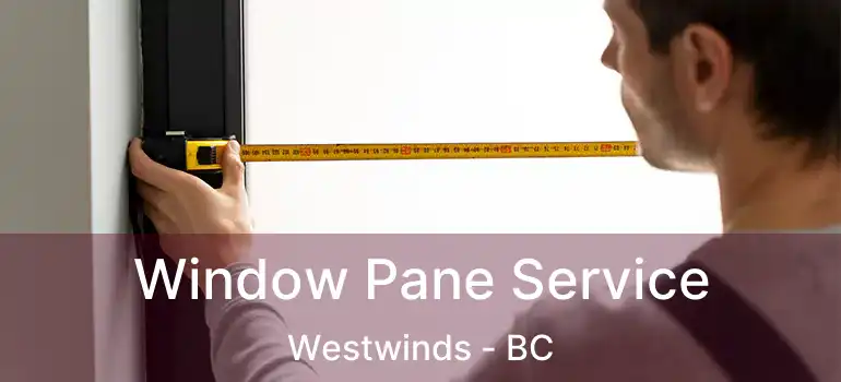  Window Pane Service Westwinds - BC